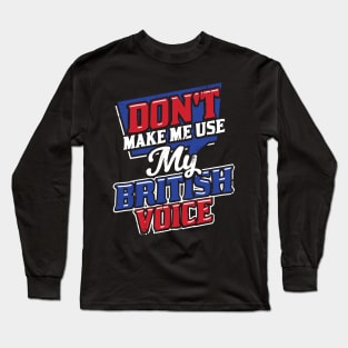 Don't Make Me Use My British Voice Long Sleeve T-Shirt